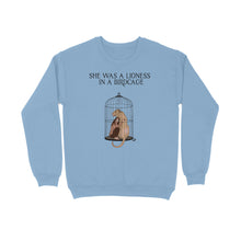 Load image into Gallery viewer, SHE WAS LIONESS IN A BIRDCAGE - SWEATSHIRT
